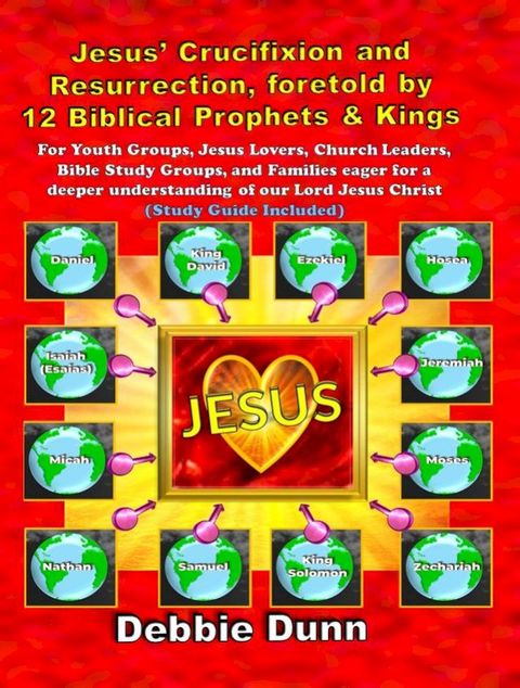 Jesus’ Crucifixion and Resurrection, foretold by 12 Biblical Prophets & Kings (Study Guide included) Subtitle:(Kobo/電子書)