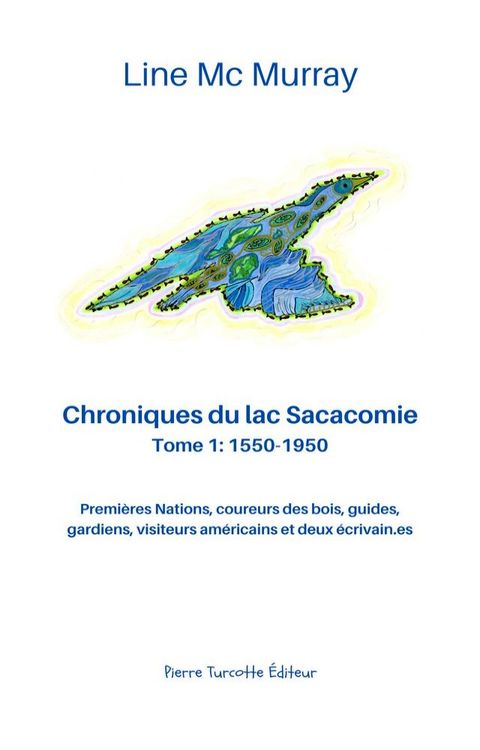 Chroniques du lac Sacacomie. Tome 1: 1550-1950(Kobo/電子書)