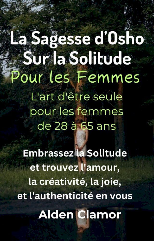  La Sagesse d'Osho sur la Solitude Pour les Femmes: L'Art d'&Ecirc;tre Seule pour les Femmes de 28 à 65 Ans(Kobo/電子書)