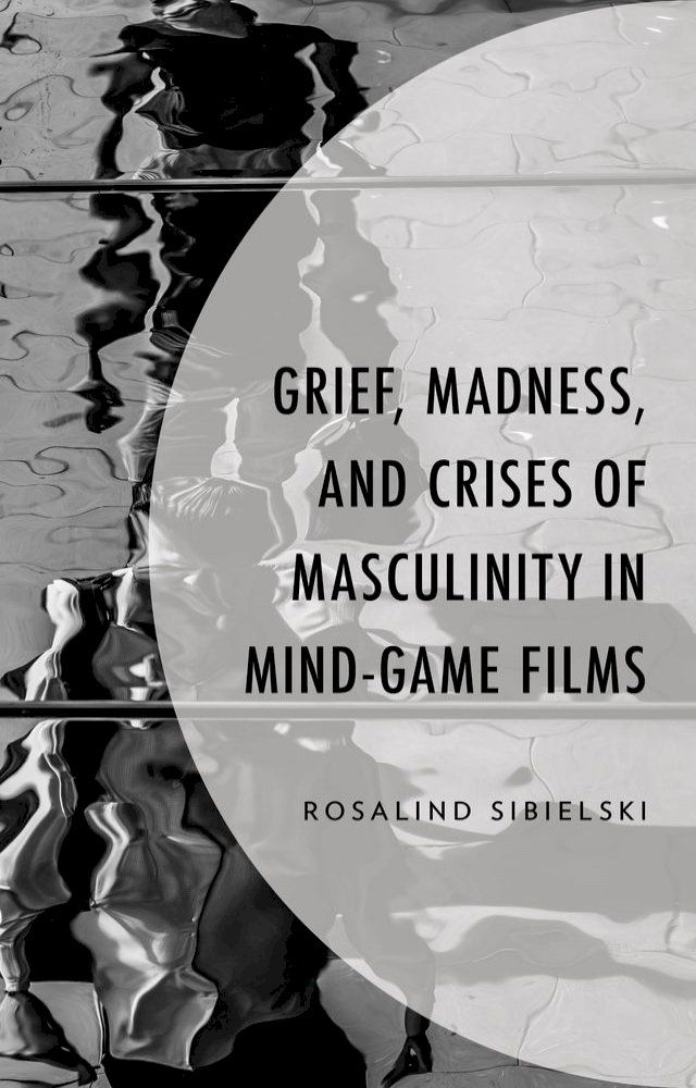  Grief, Madness, and Crises of Masculinity in Mind-Game Films(Kobo/電子書)