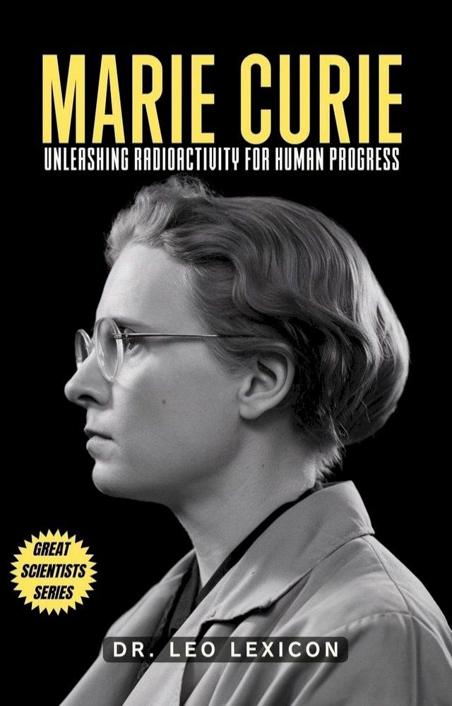  Marie Curie: Unleashing Radioactivity for Human Progress(Kobo/電子書)