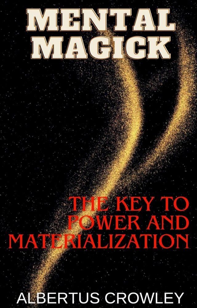  Mental Magick: The Key to Power and Materialization(Kobo/電子書)