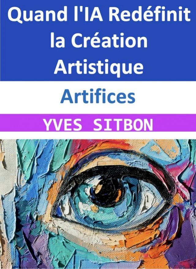  Artifices : Quand l'IA Redéfinit la Création Artistique(Kobo/電子書)