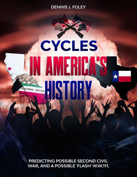 Cycles In America's History Predicting Possible Second Civil War, And A Possible 'Flash' W.W.111.(Kobo/電子書)