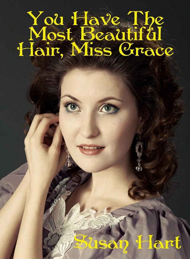  You Have The Most Beautiful Hair, Miss Grace(Kobo/電子書)