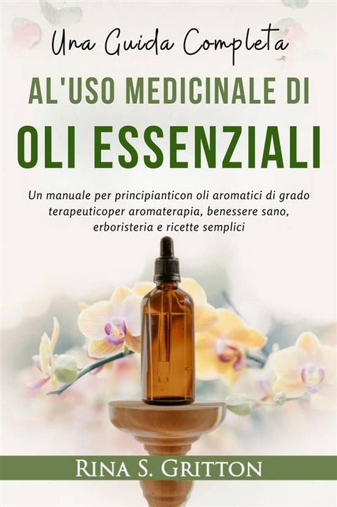 Una guida completa al'uso medicinale diOli essenziali(Kobo/電子書)