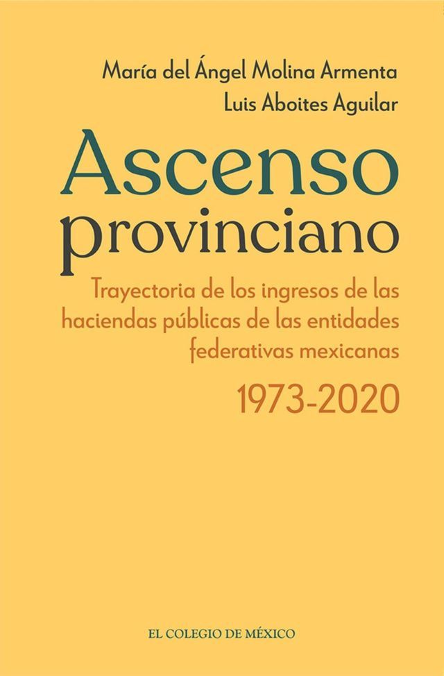  Ascenso provinciano Trayectoria de los ingresos de las haciendas públicas de las entidades federativas mexicanas 1973 - 2020(Kobo/電子書)