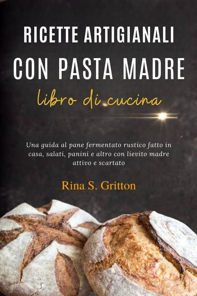  Ricette artigianali con pasta madre - libro di cucina(Kobo/電子書)