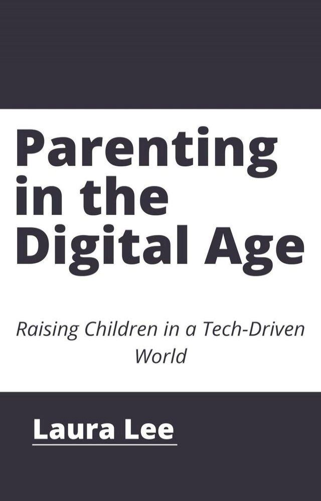  Parenting in the Digital Age: Raising Children in a Tech-Driven World(Kobo/電子書)