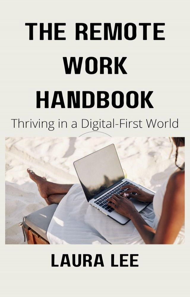  The Remote Work Handbook: Thriving in a Digital-First World(Kobo/電子書)