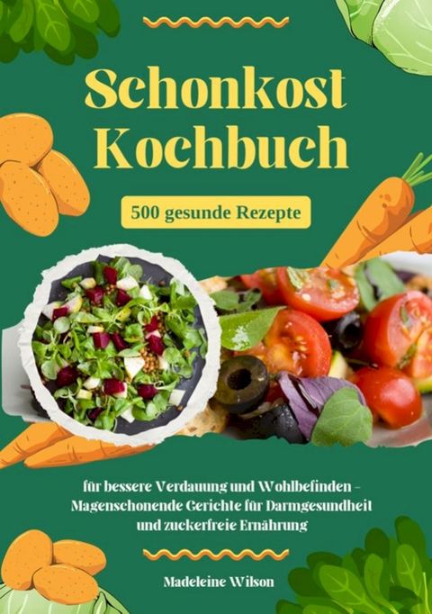 Schonkost Kochbuch: 500 gesunde Rezepte f&uuml;r bessere Verdauung und Wohlbefinden - Magenschonende Gerichte f&uuml;r Darmgesundheit und zuckerfreie Ern&auml;hrung(Kobo/電子書)