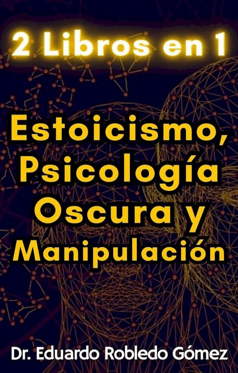 2 Libros en 1 Estoicismo, Psicolog&iacute;a Oscura y Manipulaci&oacute;n(Kobo/電子書)