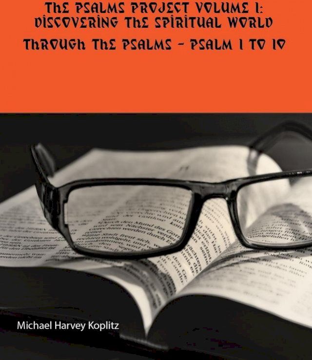  The Psalms Project Volume One - Discovering the Spiritual World through the Psalms – Psalm 1 to 10(Kobo/電子書)