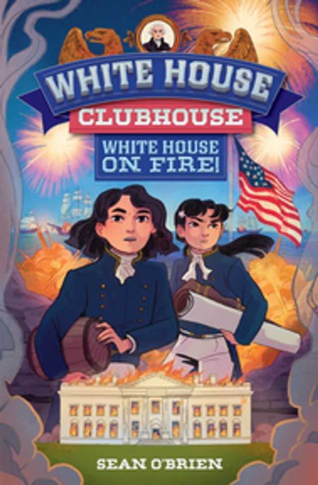  White House Clubhouse: White House on Fire! (White House Clubhouse)(Kobo/電子書)