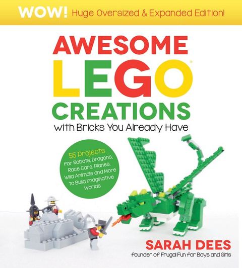 Awesome LEGO Creations with Bricks You Already Have: Oversized & Expanded Edition!(Kobo/電子書)