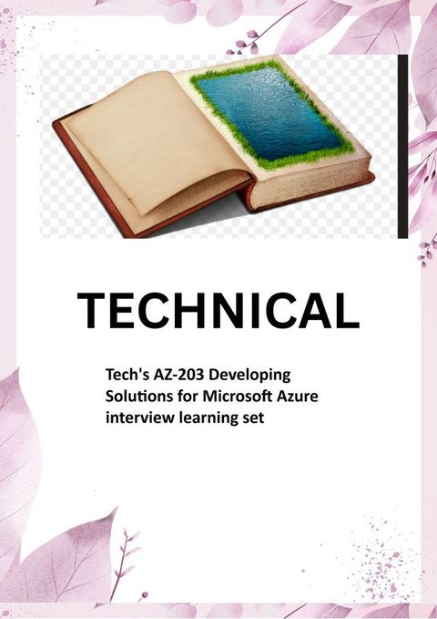 Tech's AZ-203 Developing Solutions for Microsoft Azure interview learning set(Kobo/電子書)