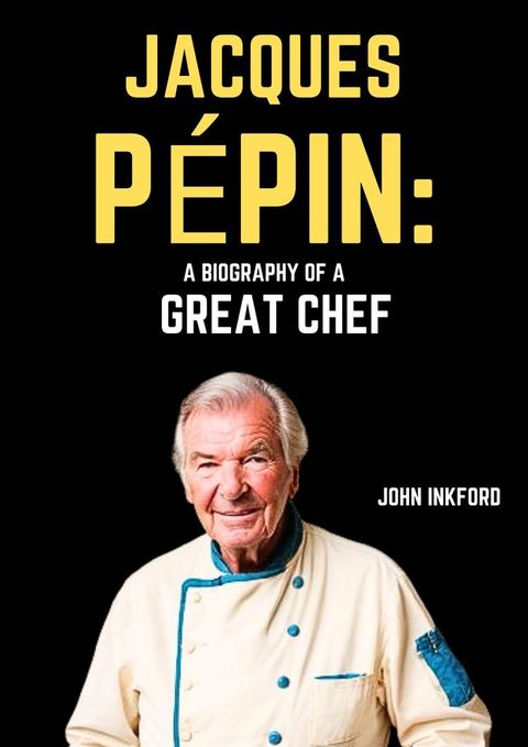 Jacques Pépin: A Biography of a Great Chef(Kobo/電子書)