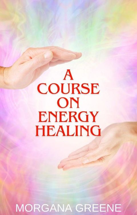 A Course on Energy Healing(Kobo/電子書)