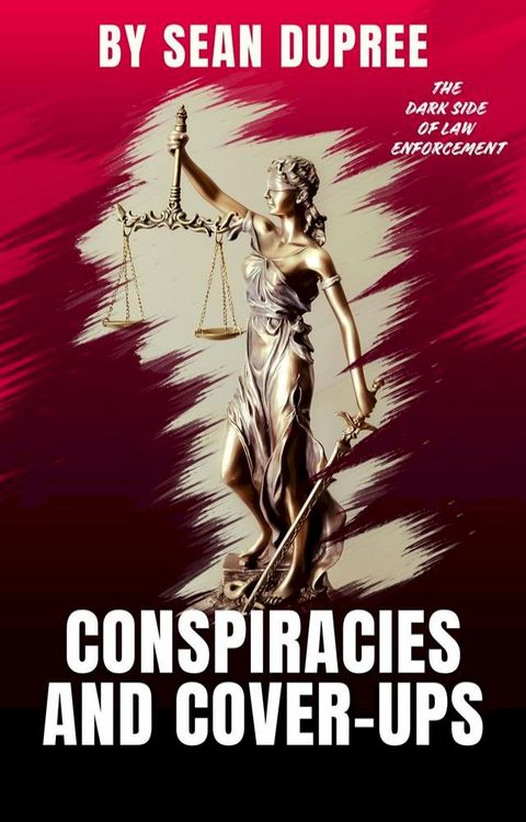 Conspiracies and Cover-ups: The Dark Side of Law Enforcement(Kobo/電子書)