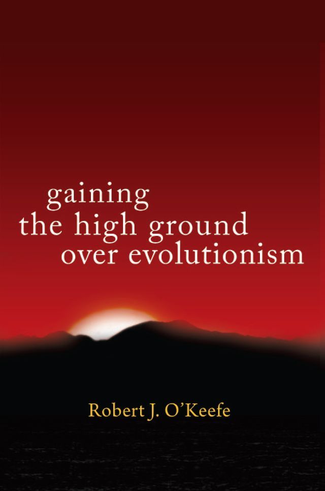  Gaining the High Ground over Evolutionism(Kobo/電子書)