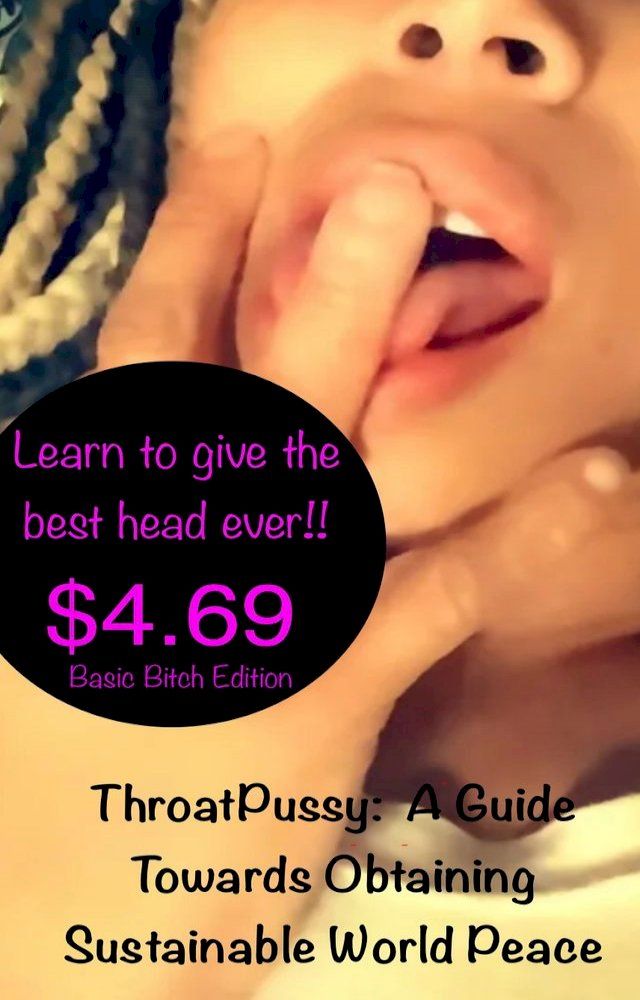  ThroatPussy: A Guide Towards Obtaining Sustainable World Peace(Kobo/電子書)