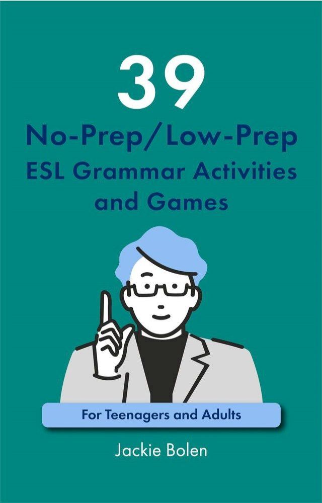  39 No-Prep/Low-Prep ESL Grammar Activities and Games: For Teenagers and Adults(Kobo/電子書)