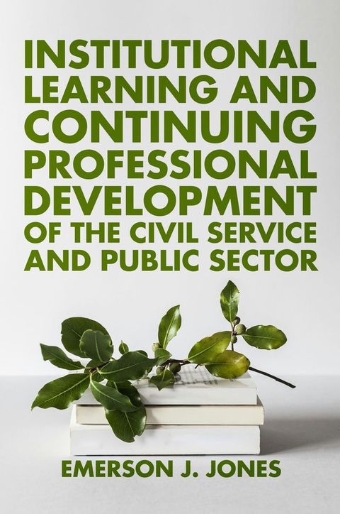 Institutional Learning and Continuing Professional Development of the Civil Service and Public Sector(Kobo/電子書)