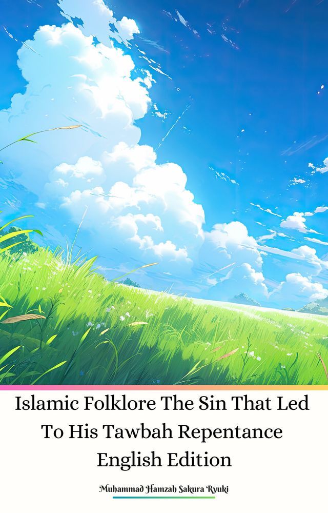  Islamic Folklore The Sin That Led To His Tawbah Repentance English Edition(Kobo/電子書)