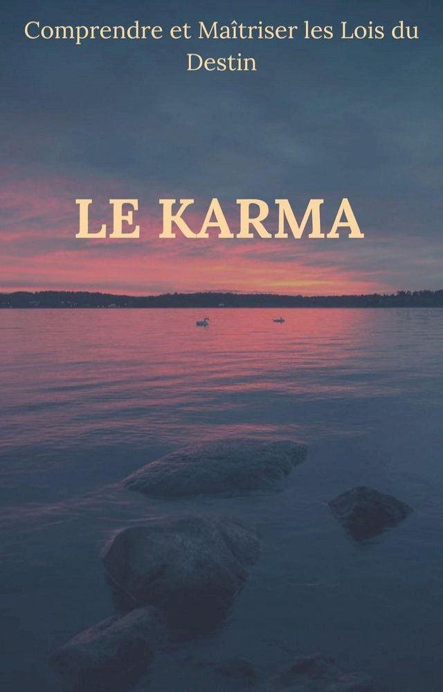  Le Karma : Comprendre et Maîtriser les Lois du Destin(Kobo/電子書)