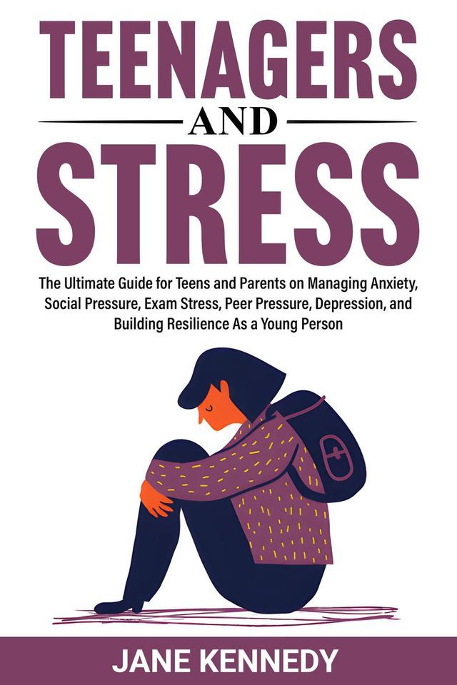  Teenagers and Stress The Ultimate Guide for Teens and Parents on Managing Anxiety, Social Pressure, Exam Stress, Peer Pressure, Depression, and Building Resilience as a Young Person(Kobo/電子書)