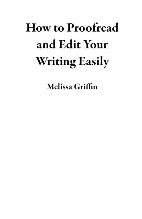 How to Proofread and Edit Your Writing Easily(Kobo/電子書)