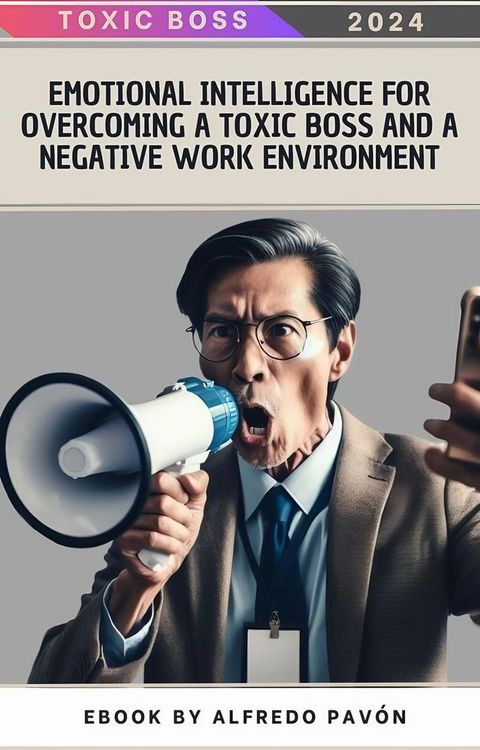 Emotional Intelligence for Overcoming a Toxic Boss and a Negative Work Environment(Kobo/電子書)