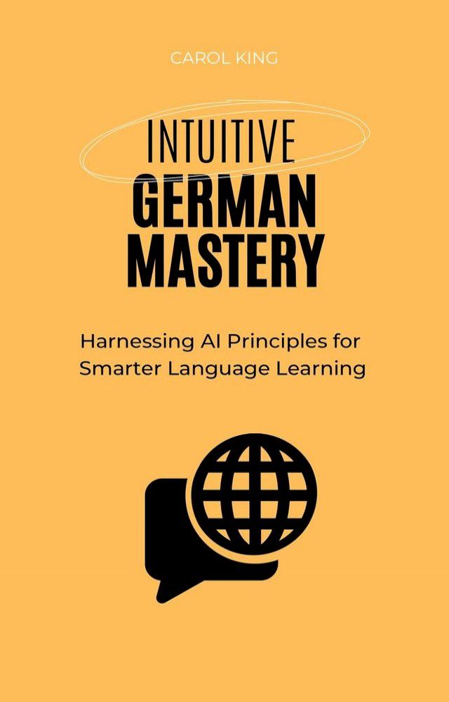  Intuitive German Mastery: Harnessing AI Principles for Smarter Language Learning(Kobo/電子書)