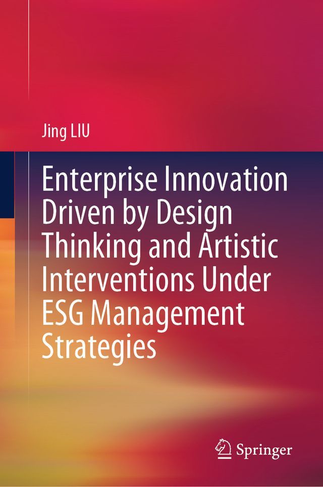  Enterprise Innovation Driven by Design Thinking and Artistic Interventions Under ESG Management Strategies(Kobo/電子書)