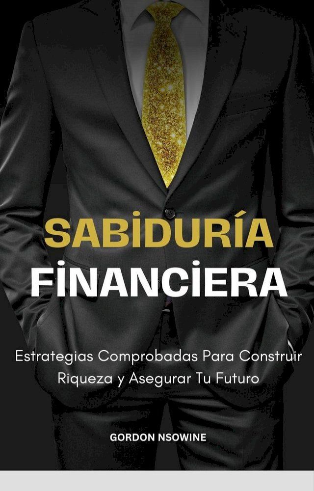  Sabiduría Financiera; Estrategias Comprobadas Para Construir Riqueza y Asegurar Tu Futuro(Kobo/電子書)