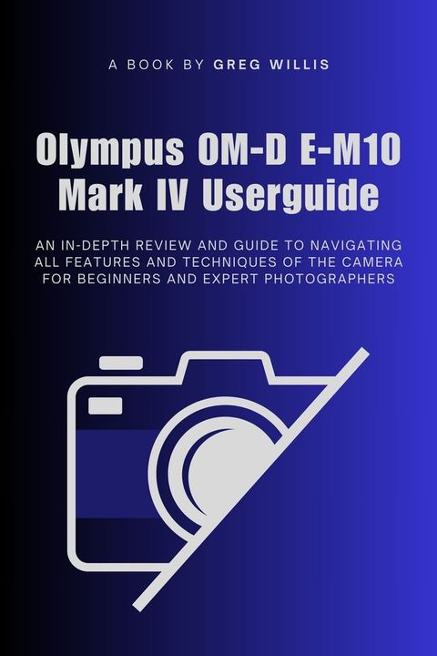 Olympus OM-D E-M10 Mark IV Userguide(Kobo/電子書)