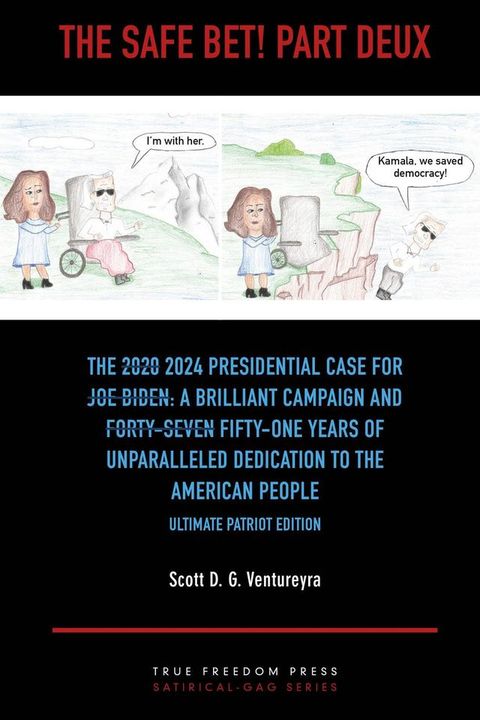 The Safe Bet! Part Deux: The [2020] 2024 Presidential Case for [Joe Biden]: A Brilliant Campaign and [Forty-Seven] Fifty-One Years of Unparalleled Dedication to the American People: Ultimate Pat Ed.(Kobo/電子書)