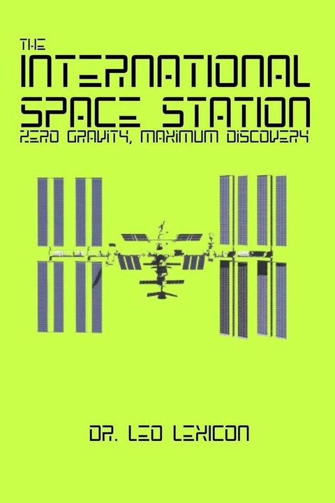 The International Space Station: Zero Gravity, Maximum Discovery(Kobo/電子書)