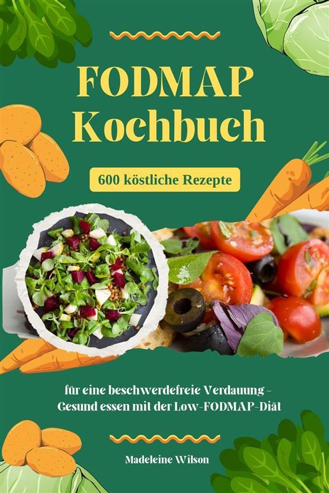  FODMAP Kochbuch: 600 köstliche Rezepte für eine beschwerdefreie Verdauung - Gesund essen mit der Low-FODMAP-Diät(Kobo/電子書)