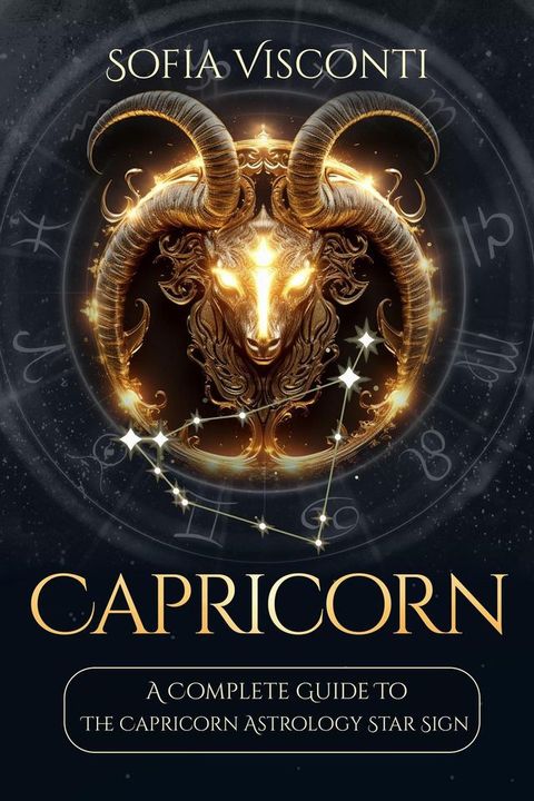 Capricorn: A Complete Guide To The Capricorn Astrology Star Sign (A Complete Guide To Astrology Book 10)(Kobo/電子書)