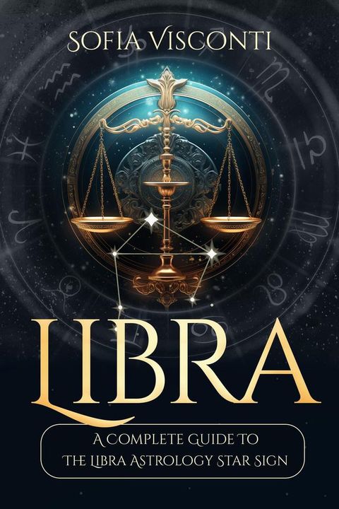 Libra: A Complete Guide To The Libra Astrology Star Sign (A Complete Guide To Astrology Book 7)(Kobo/電子書)