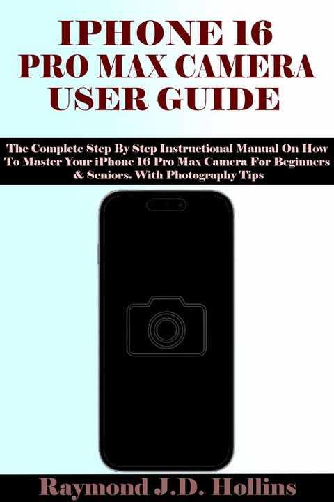 IPHONE 16 PRO MAX CAMERA USER GUIDE(Kobo/電子書)