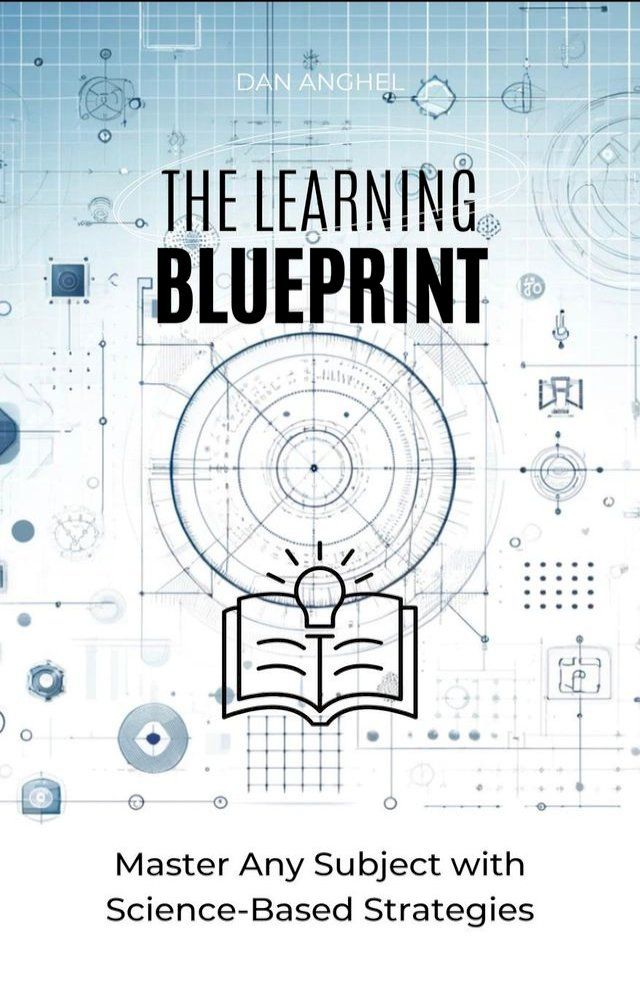  The Learning Blueprint: Master Any Subject with Science-Based Strategies(Kobo/電子書)