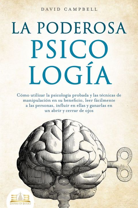 LA PODEROSA PSICOLOGÍA: Cómo utilizar la psicología probada y las técnicas de manipulación en su beneficio, leer fácilmente a las personas, influir en ellas y ganarlas en un abrir y cerrar de o...(Kobo/電子書)