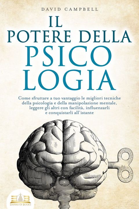 IL POTERE DELLA PSICOLOGIA: Come sfruttare a tuo vantaggio le migliori tecniche della psicologia e della manipolazione mentale, leggere gli altri con facilità, influenzarli e conquistarli all'istante(Kobo/電子書)