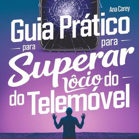 Guia prático para superar o vício do telemóvel(Kobo/電子書)