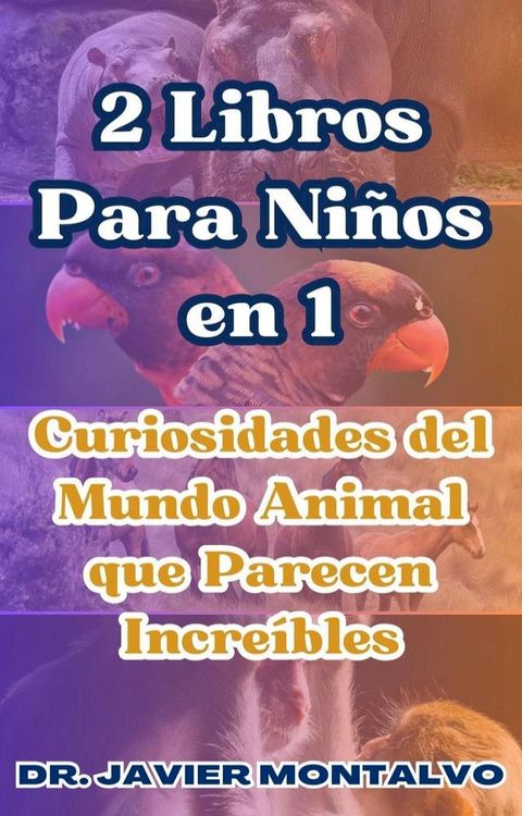 2 Libros Para Niños en 1 Curiosidades del Mundo Animal que Parecen Increíbles(Kobo/電子書)