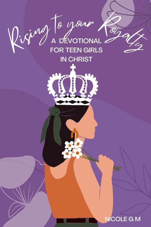  Rising to Your Royalty: A Devotional for Teen Girls in Christ(Kobo/電子書)