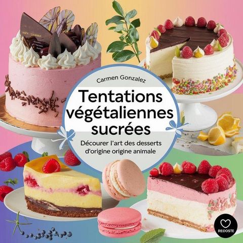 Tentations végétaliennes sucrées : découvrez l'art des desserts sans ingrédients d'origine animale(Kobo/電子書)