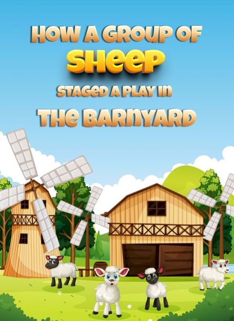 How a group of sheep staged a play in the barnyard(Kobo/電子書)